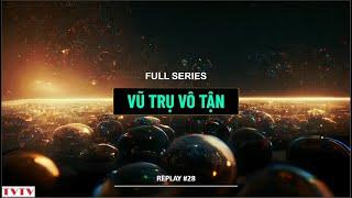 REPLAY #28 full series VŨ TRỤ VÔ TẬN  Thư Viện Thiên Văn