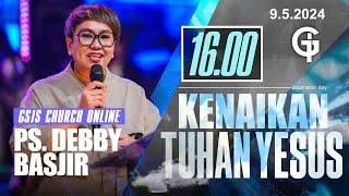 Ibadah Kenaikan Tuhan Yesus GSJS 6 - Ps. Debby Basjir - Pk.16.00 9 May 2024