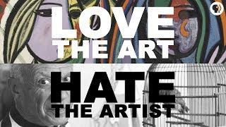 Love the Art Hate the Artist