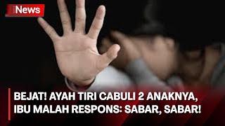 Bejat Ayah Tiri Cabuli Kakak Beradik di Depok Ibu Malah Respons Sabar sabar