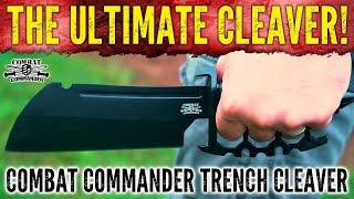 A Trench Knife Like No Other - Combat Commander Trench Cleaver Knife