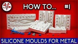 HOW TO... PART 1 SILICONE MOULDS FOR METAL