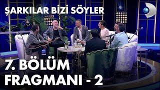 Şarkılar Bizi Söyler 7. Bölüm Fragmanı - 2