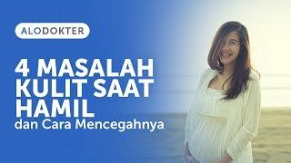 4 Masalah Kulit Saat Hamil dan Cara Mencegahnya