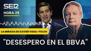 Xavier Vidal-Folch sobre el BBVA Aunque es muy potente ha mostrado enormes debilidades