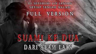 SUAMI KE DUA DARI ALAM LAIN  SENSASI BERCINTA DENGAN JIN JANTAN- CERITA HOROR TERBARU FULL VERSION