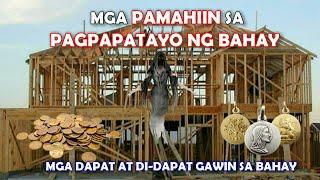 PAMAHIIN SA PAGPAPATAYO NG BAHAY AT MGA DAPAT AT DI-DAPAT GAWIN SA BAHAY