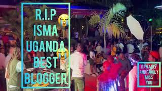 R.I.P ISMA we going to miss you. Love from Sierra Leonean to Ugandan