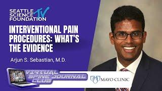 Interventional Pain Procedures What’s the Evidence - Arjun S. Sebastian M.D. & Mayo Clinic