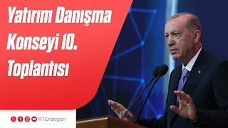 Yatırım Danışma Konseyi 10uncu Toplantısı