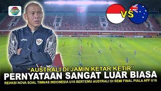  SANGAT BERKELAS  Ini Kata Nova Arianto Soal Timnas Indonesia U16 Vs Australi Di Semi Final AFF