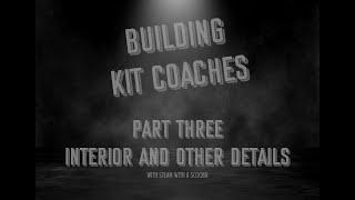 Building a Comet Coach Kit - Part 3 The Interior and Other Details - SWAS Episode 32