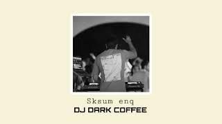 DJ DARK COFFEE & ARAM MP3-Sksum Enq EXCLUSIVE Remix 2024