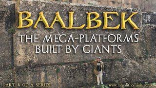 Baalbek Temple  The Mega-Platforms Built by Giants  Part 4 of Series  Megalithomania