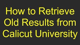 How to Retrieve Old Results from Calicut University