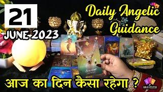 21 June 2023 Daily Angelic Guidance Tarot  Kaisa Rahega Aaj Ka Din With Angelic Guidance