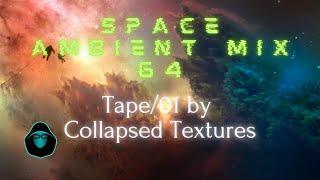 Space Ambient Mix 64 - Tape01 by Collapsed Textures