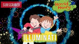 ILLUMINATI SONG AND HORRID HENRY SONG VERSION