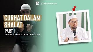 USTADZ ADI HIDAYAT Lc.  CURHAT DALAM SHALAT PART 1