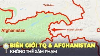 BIÊN GIỚI KỲ LẠ GIỮA TRUNG QUỐC VÀ AFGHANISTAN – VÌ SAO KHÔNG THỂ XÂM PHẠM?