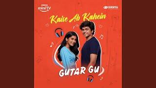 Kaise Ab Kahein feat. Hrishi Giridhar Pratik Gangavane From Gutar Gu