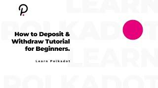 Learn Polkadot - How to Deposit & Withdraw Tutorial for Beginners.