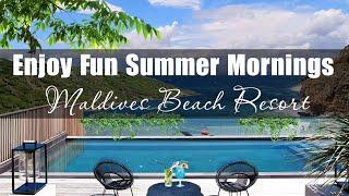 Enjoy fun summer mornings & vibrant Bossa Nova Jazz at Maldives Beach Resort Relaxing space