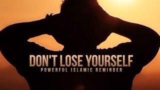 Dont Lose Yourself - A Powerful Islamic Reminder