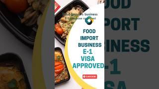 Food import business E-1 case approved #e1visa