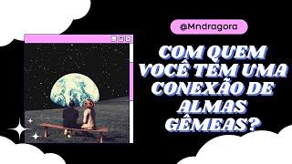  COM QUEM VOCÊ TEM UMA CONEXÃO DE ALMAS GÊMEAS?