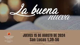 LA BUENA NUEVA - JUEVES 15 DE AGOSTO 2024 EVANGELIO MEDITADO