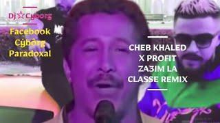 Cheb Khaled Ft Profit Za3im La Classe Rémix Cyborg