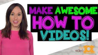 How to Make a Good How To Video MAKING AWESOME TUTORIALS