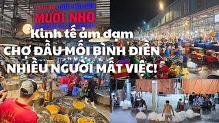 Sài Gòn Chợ đầu mối Bình Điền KINH TẾ ẢM ĐẠM Lượng hàng về sụt giảm mạnh NHIỀU NGƯỜI MẤT VIỆC