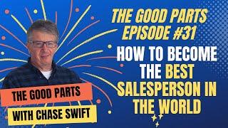 The Good Parts Episode #31 How To Become The Best Salesperson In The World