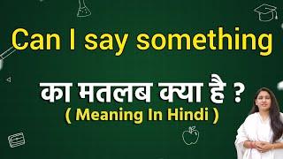 Can I say something meaning in hindi  Can I say something matlab kya hota hai  Word meaning