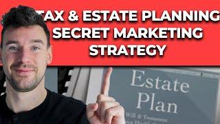 Tax- and Estate Planning Marketing Strategy Secret Strategy REVEALED