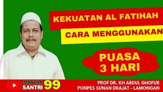 Cara menggunakan kekuatan Fatihah dengan Puasa 3 hari - kh abdul ghofur - lamongan