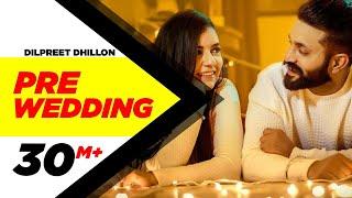 Pre Wedding Full Video  Dilpreet Dhillon  Desi Crew  Latest Punjabi Song 2018  Speed Records