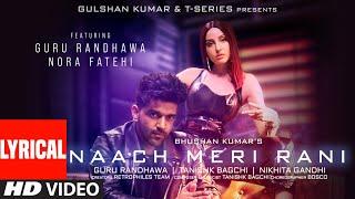 Naach Meri Rani LYRICAL Guru Randhawa Feat. Nora Fatehi Tanishk Bagchi Nikhita Gandhi Bhushan K