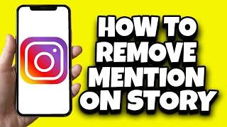 How To Remove Mention On Instagram Story After Posting New Updates