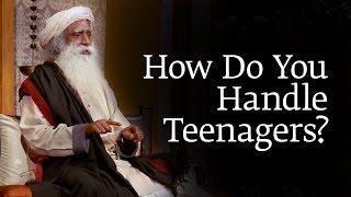 How Do You Handle Teenagers?  Sadhguru