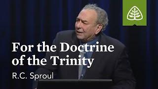 R.C. Sproul For the Doctrine of the Trinity
