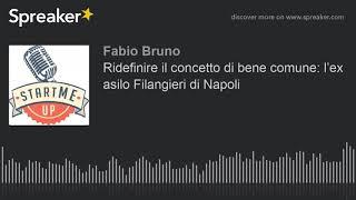 Ridefinire il concetto di bene comune l’ex asilo Filangieri di Napoli