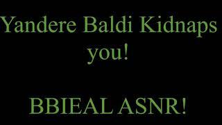 Yandere Baldi Kidnaps You. BBIEAL ASMR