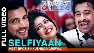 Selfiyaan Full Video  Sharafat Gayi Tel Lene  Meet Bros Anjjan feat. Khushboo Grewal l HD