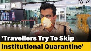 Travellers Say They Arent Aware Of Quarantine Protocol Even After Clear Instructions By Centre