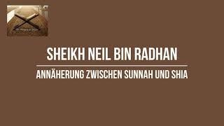 Annäherung zwischen Sunnah und Shia  Sheikh Neil Bin Radhan