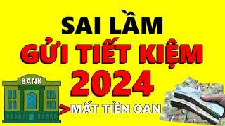 Sai Lầm MẤT TIỀN OAN khi Gửi Tiết Kiệm Ngân Hàng 2024  Xem Ngay Để Tránh Mất Tiền Oan