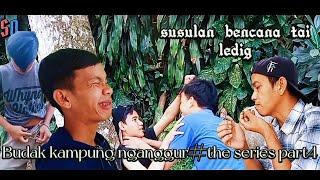 Budak kampung nganggur#The series part4Bencana susulan tai ledig